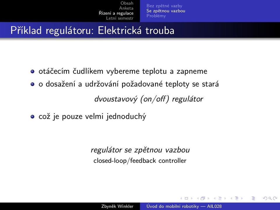 teploty se stará dvoustavový (on/off) regulátor což je pouze