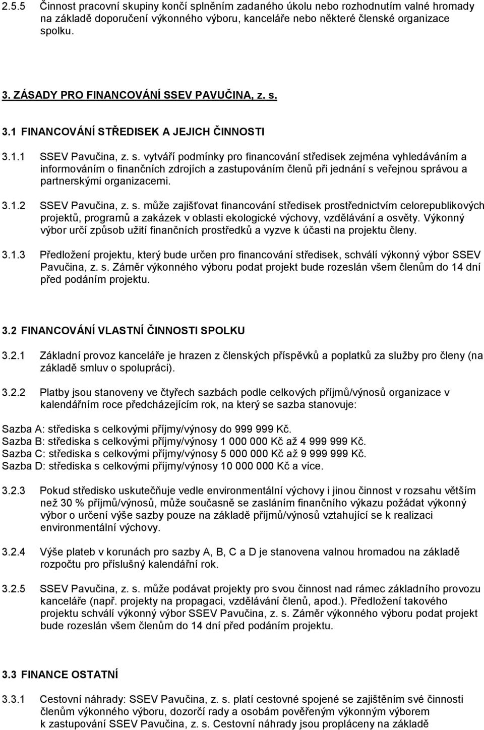 3.1 FINANCOVÁNÍ STŘEDISEK A JEJICH ČINNOSTI 3.1.1 SSEV Pavučina, z. s.