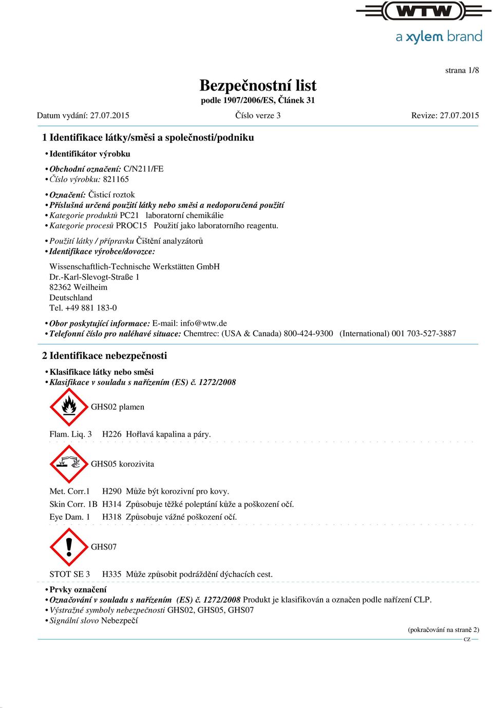 Použití látky / přípravkučištění analyzátorů Identifikace výrobce/dovozce: Wissenschaftlich-Technische Werkstätten GmbH Dr.-Karl-Slevogt-Straße 1 82362 Weilheim Deutschland Tel.