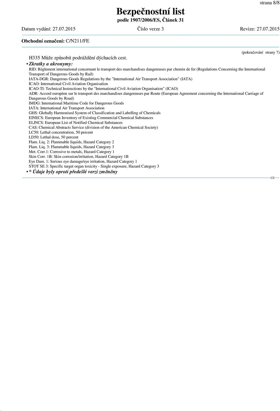 IATA-DGR: Dangerous Goods Regulations by the "International Air Transport Association" (IATA) ICAO: International Civil Aviation Organisation ICAO-TI: Technical Instructions by the "International