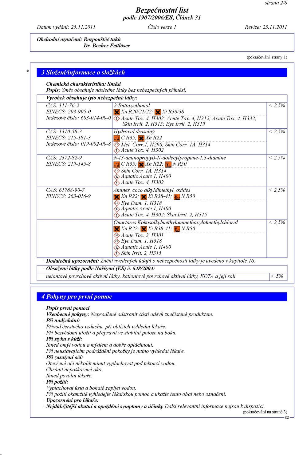 CAS: 61788-90-7 EINECS: 263-016-9 2-Butoxyethanol Xn R20/21/22; Xi R36/38 Acute Tox. 4, H302; Acute Tox. 4, H312; Acute Tox. 4, H332; Skin Irrit. 2, H315; Eye Irrit.