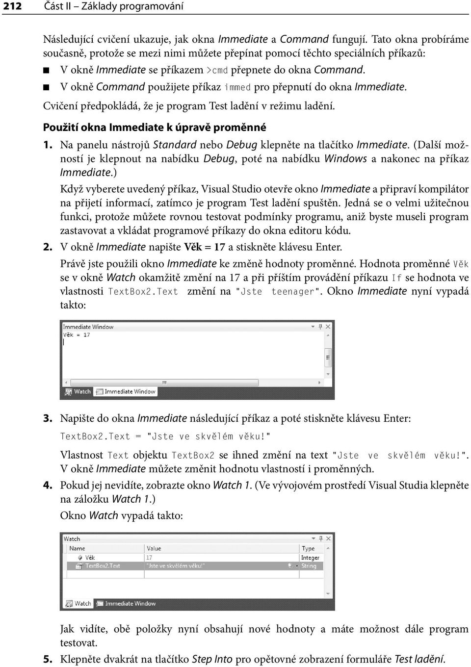 V okně Command použijete příkaz immed pro přepnutí do okna Immediate. Cvičení předpokládá, že je program Test ladění v režimu ladění. Použití okna Immediate k úpravě proměnné 1.