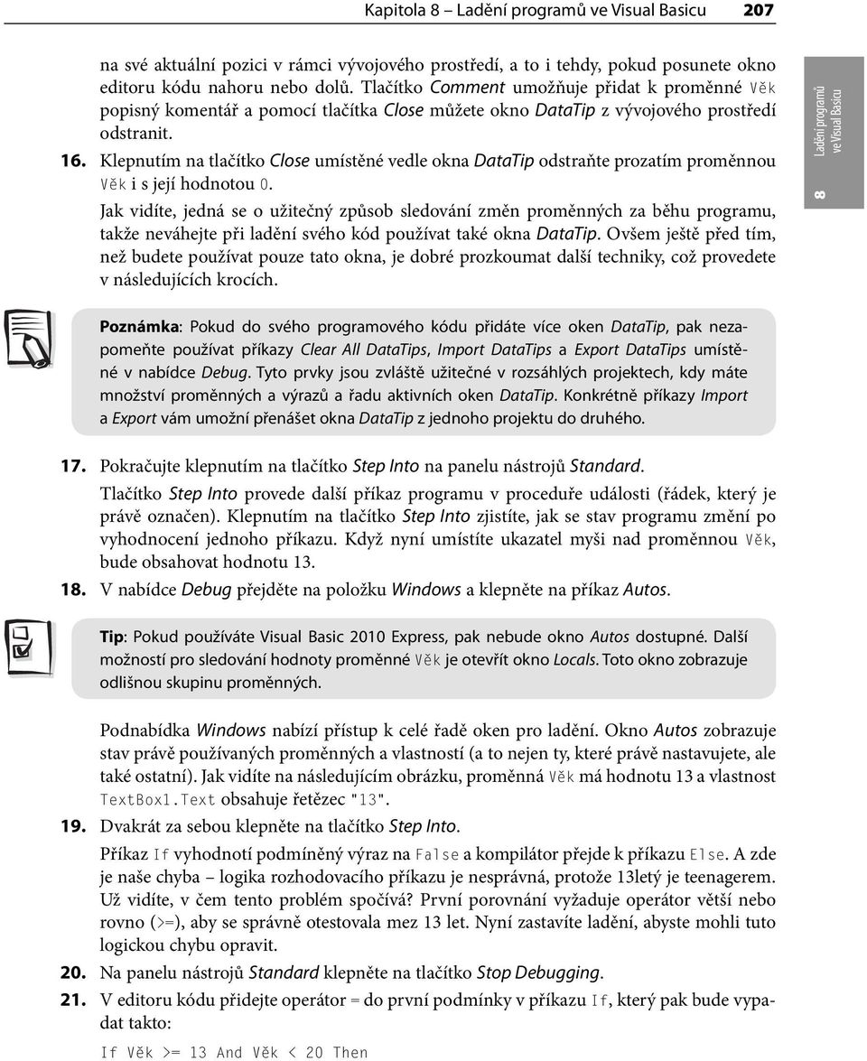 Klepnutím na tlačítko Close umístěné vedle okna DataTip odstraňte prozatím proměnnou Věk i s její hodnotou 0.