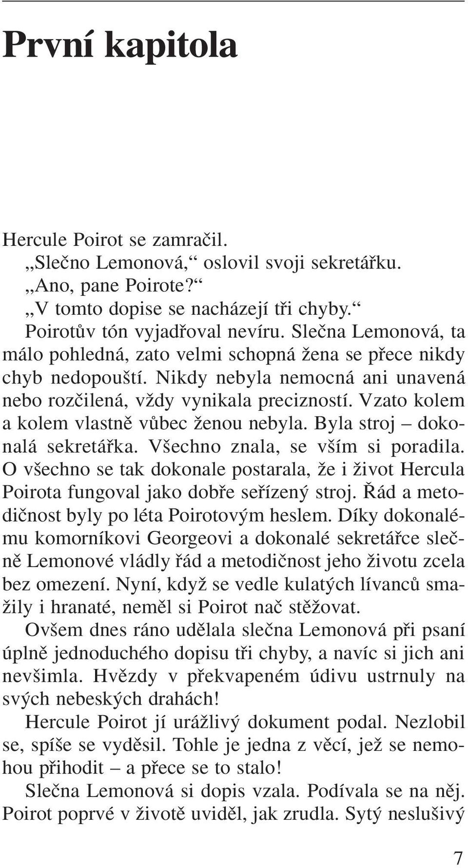 Vzato kolem a kolem vlastnû vûbec Ïenou nebyla. Byla stroj dokonalá sekretáfika. V echno znala, se v ím si poradila.