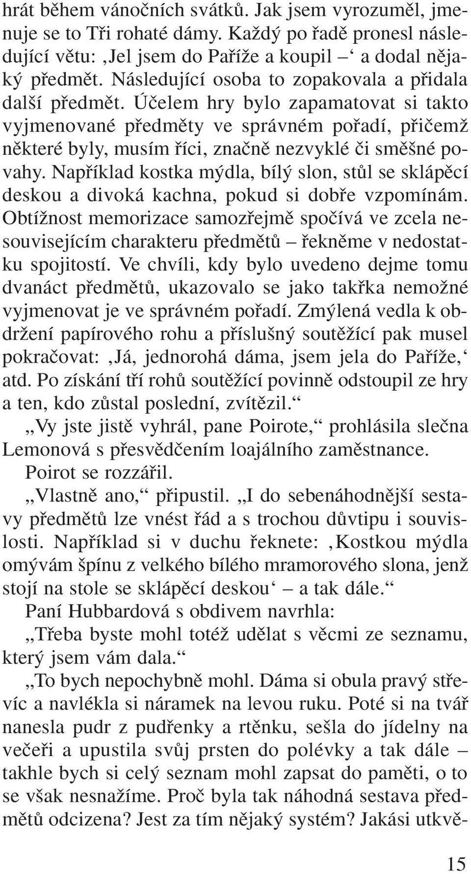 Úãelem hry bylo zapamatovat si takto vyjmenované pfiedmûty ve správném pofiadí, pfiiãemï nûkteré byly, musím fiíci, znaãnû nezvyklé ãi smû né povahy.
