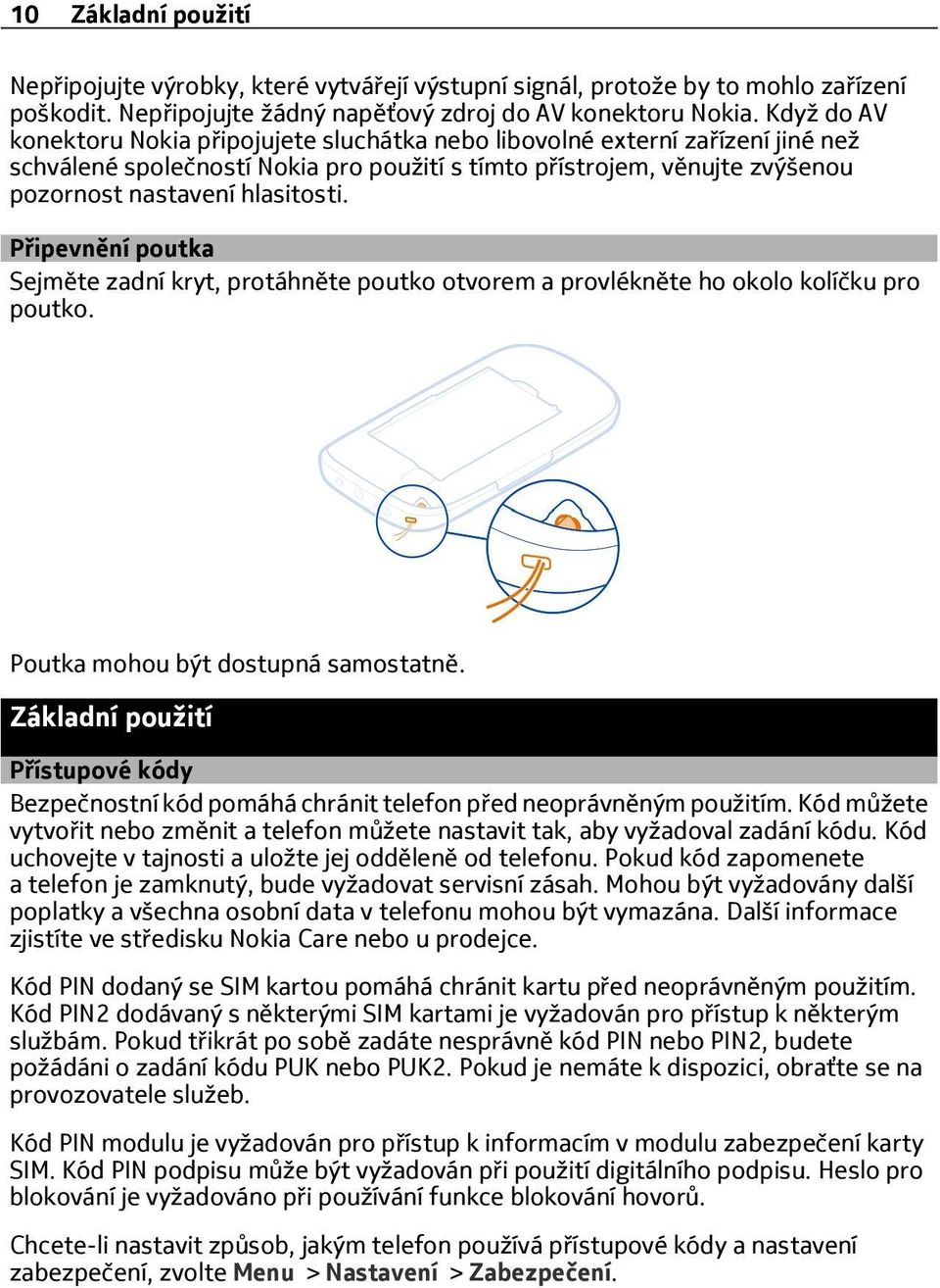 Připevnění poutka Sejměte zadní kryt, protáhněte poutko otvorem a provlékněte ho okolo kolíčku pro poutko. Poutka mohou být dostupná samostatně.