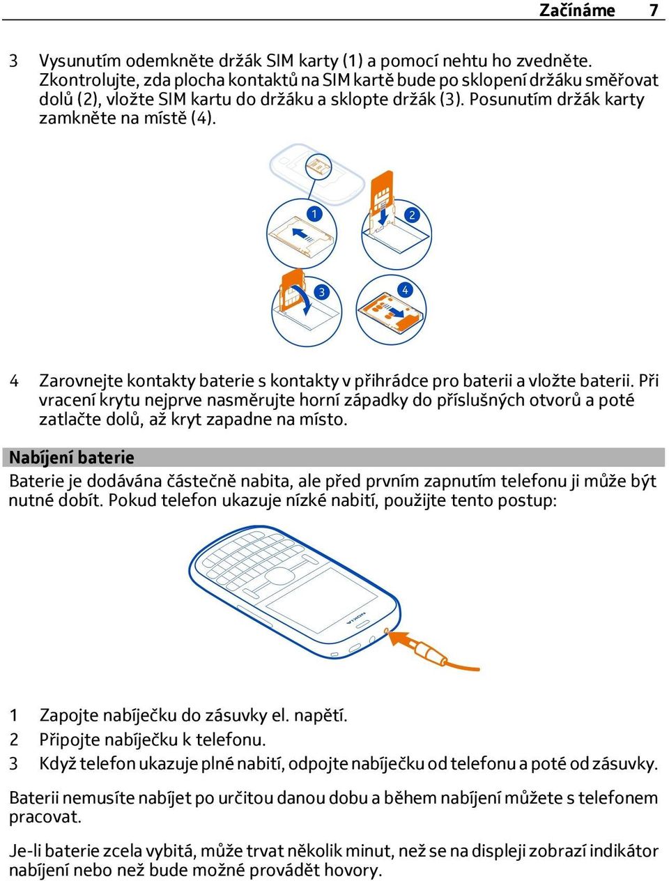 4 Zarovnejte kontakty baterie s kontakty v přihrádce pro baterii a vložte baterii.