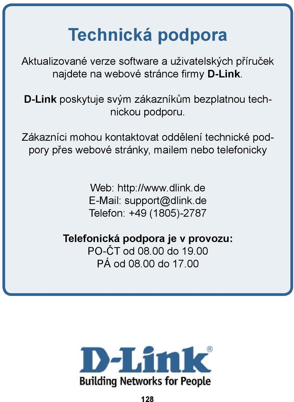 Zákazníci mohou kontaktovat oddělení technické podpory přes webové stránky, mailem nebo telefonicky Web: