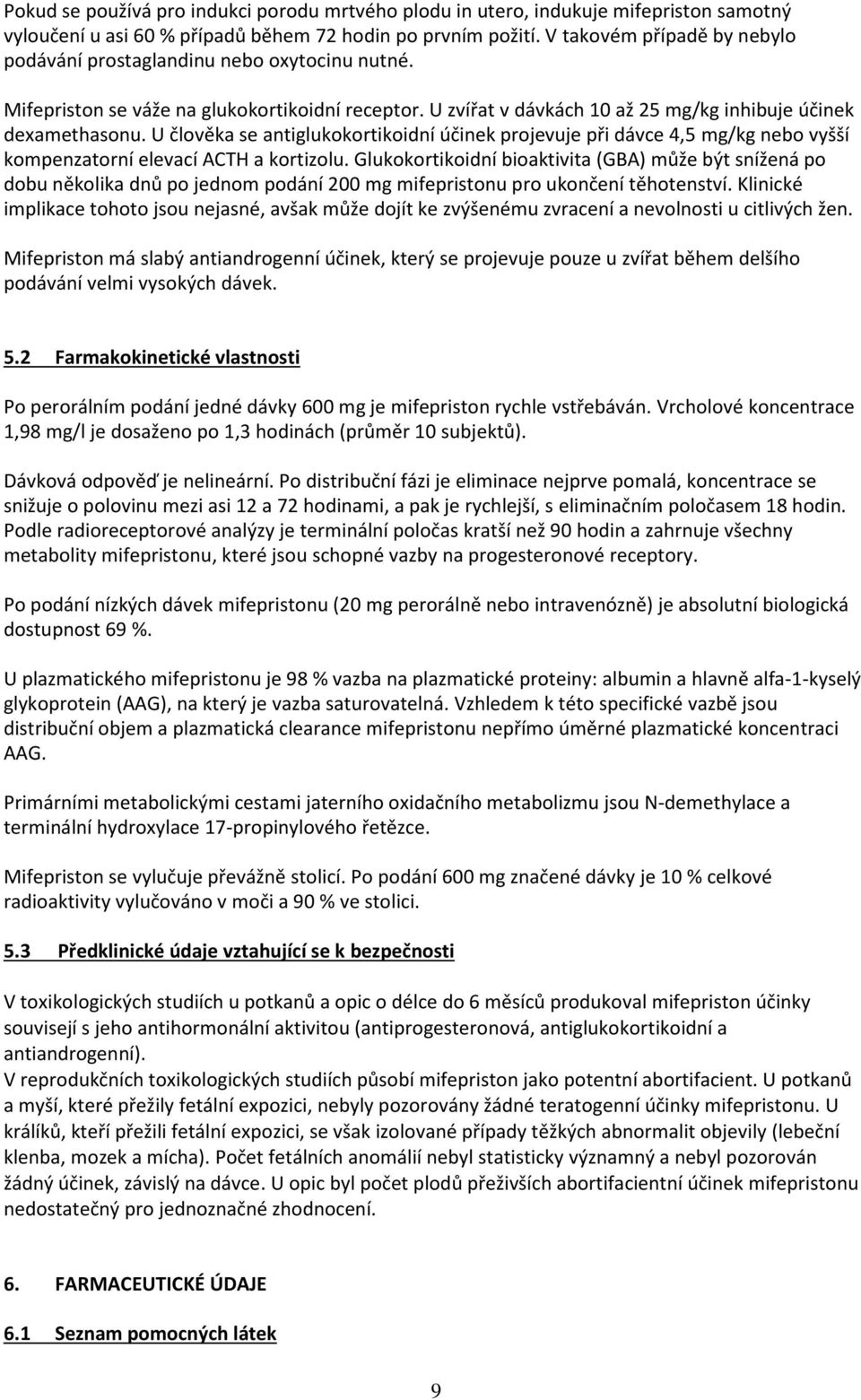 U člověka se antiglukokortikoidní účinek projevuje při dávce 4,5 mg/kg nebo vyšší kompenzatorní elevací ACTH a kortizolu.