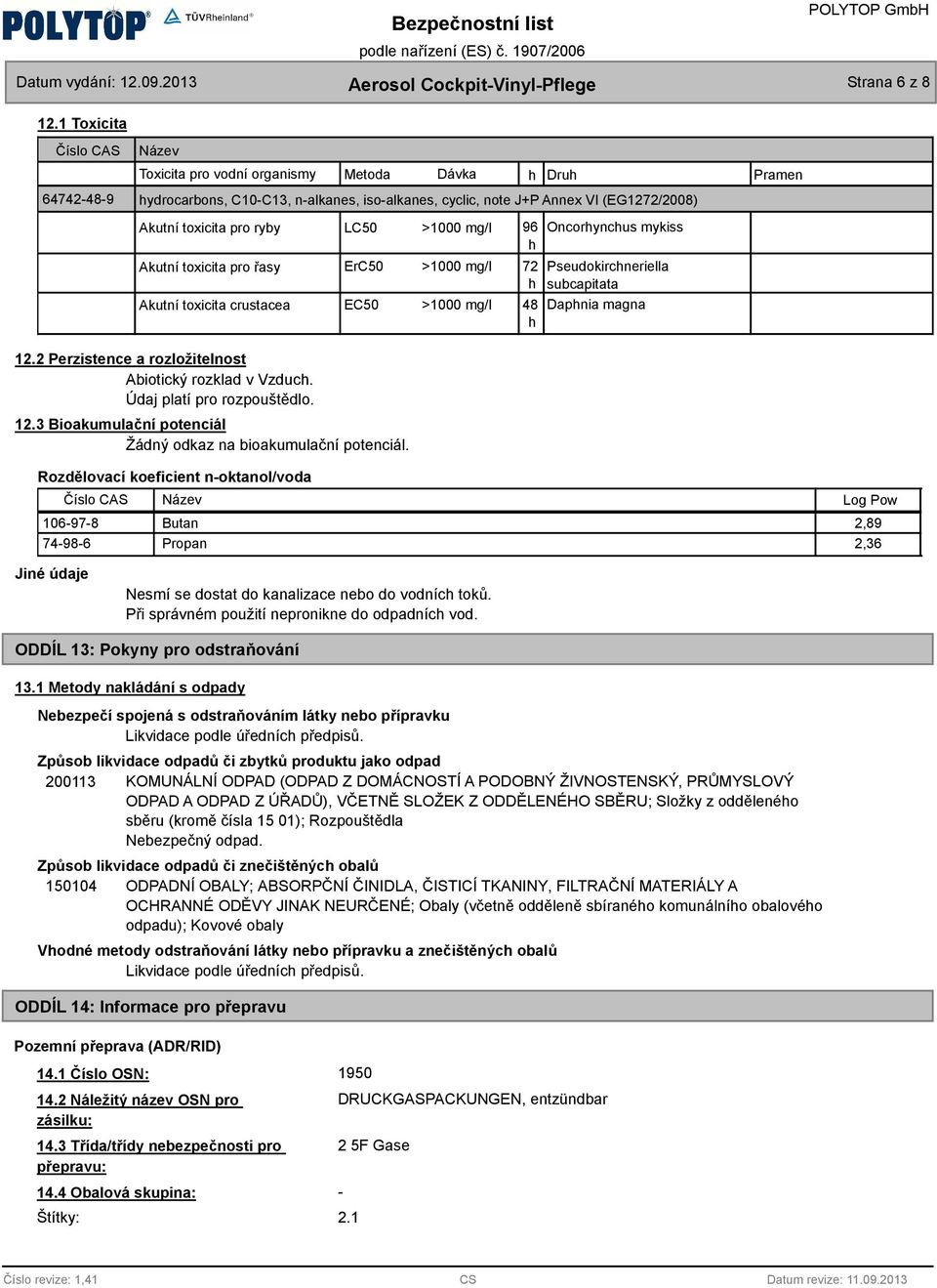 pro ryby LC50 >1000 mg/l 96 Oncorhynchus mykiss h Akutní toxicita pro řasy ErC50 >1000 mg/l 72 Pseudokirchneriella h subcapitata Akutní toxicita crustacea EC50 >1000 mg/l 48 Daphnia magna h 12.