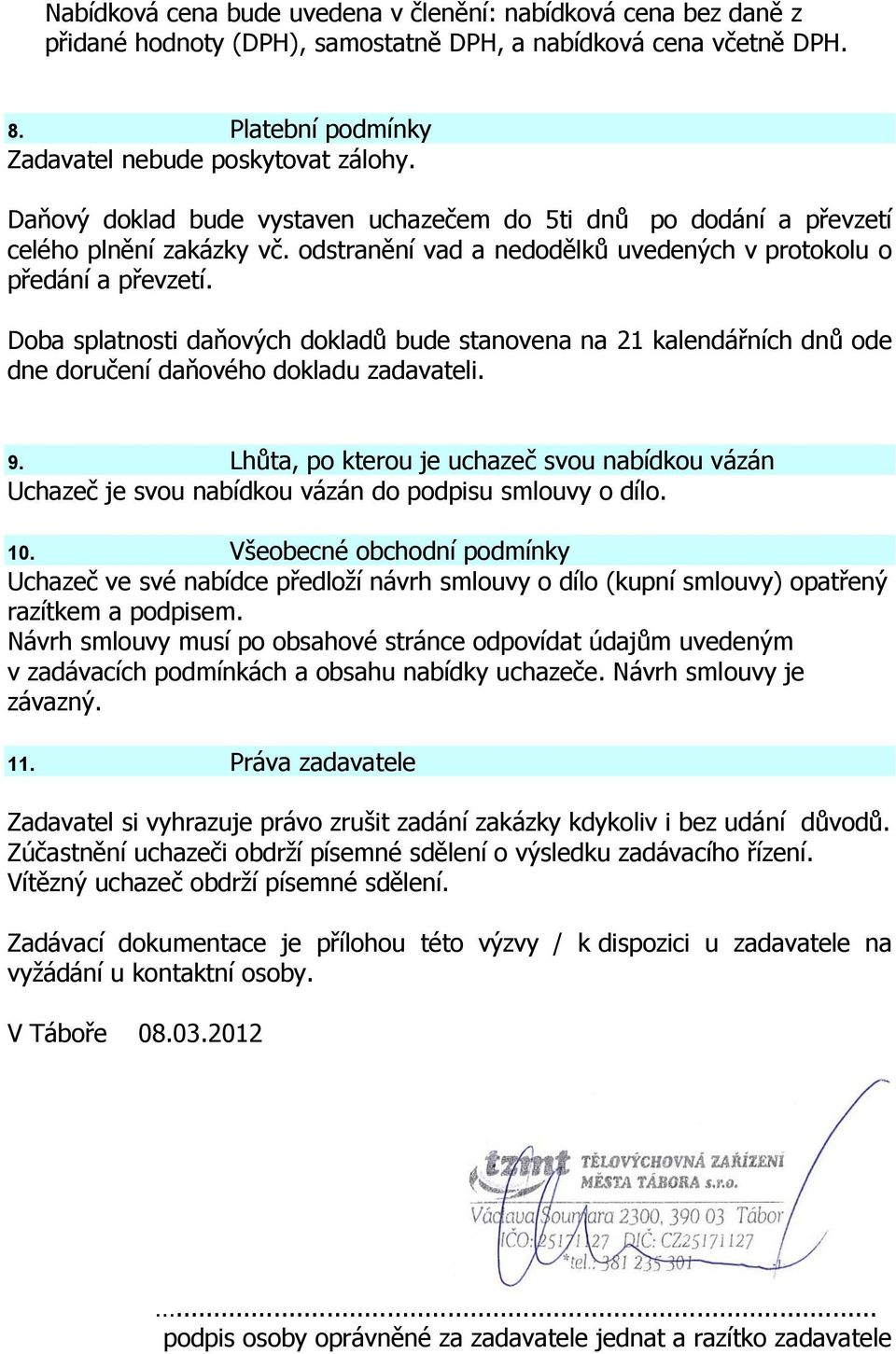 Doba splatnosti daňových dokladů bude stanovena na 21 kalendářních dnů ode dne doručení daňového dokladu zadavateli. 9.