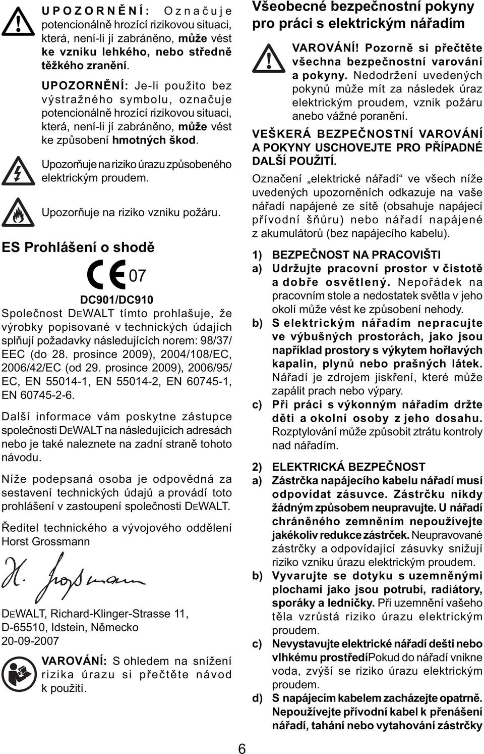 Upozorňuje na riziko úrazu způsobeného elektrickým proudem. Upozorňuje na riziko vzniku požáru.