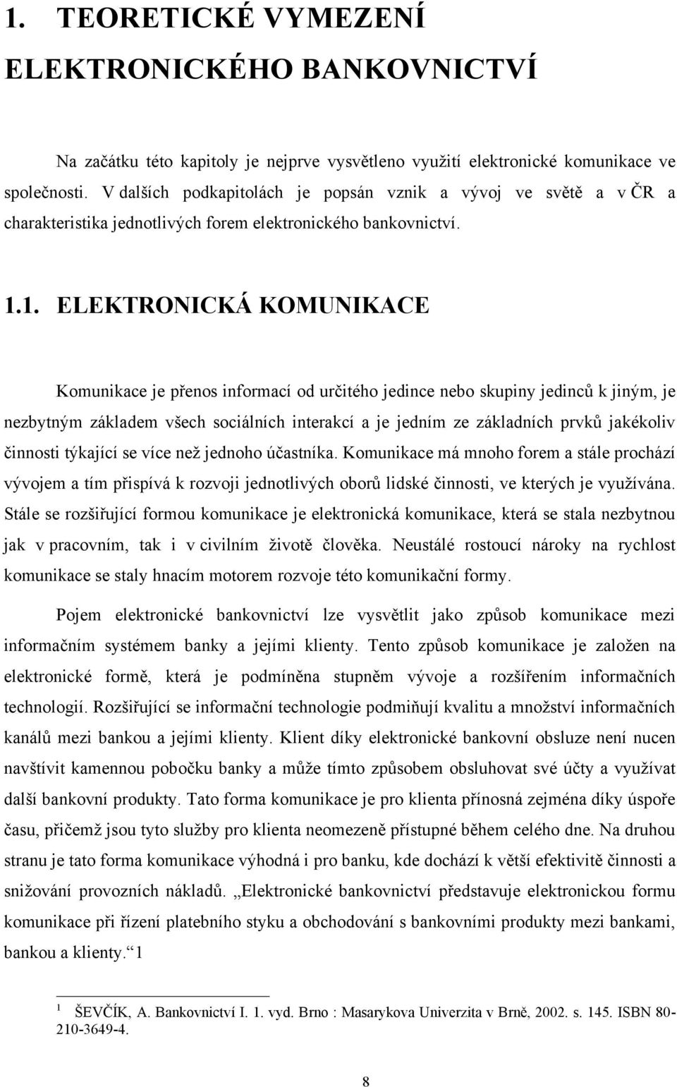 1. ELEKTRONICKÁ KOMUNIKACE Komunikace je přenos informací od určitého jedince nebo skupiny jedinců k jiným, je nezbytným základem všech sociálních interakcí a je jedním ze základních prvků jakékoliv