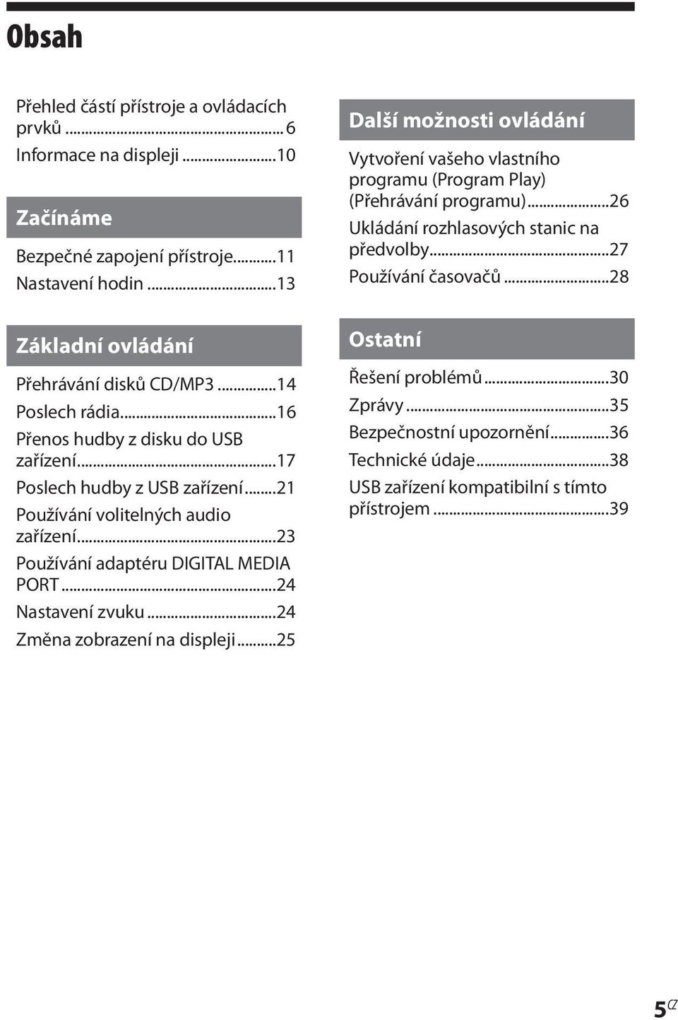 ..24 Nastavení zvuku...24 Změna zobrazení na displeji...25 Další možnosti ovládání Vytvoření vašeho vlastního programu (Program Play) (Přehrávání programu).