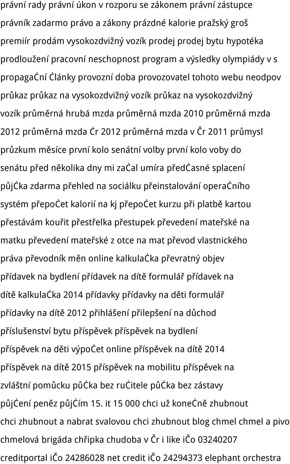 hrubá mzda průměrná mzda 2010 průměrná mzda 2012 průměrná mzda čr 2012 průměrná mzda v Čr 2011 průmysl průzkum měsíce první kolo senátní volby první kolo voby do senátu před několika dny mi začal