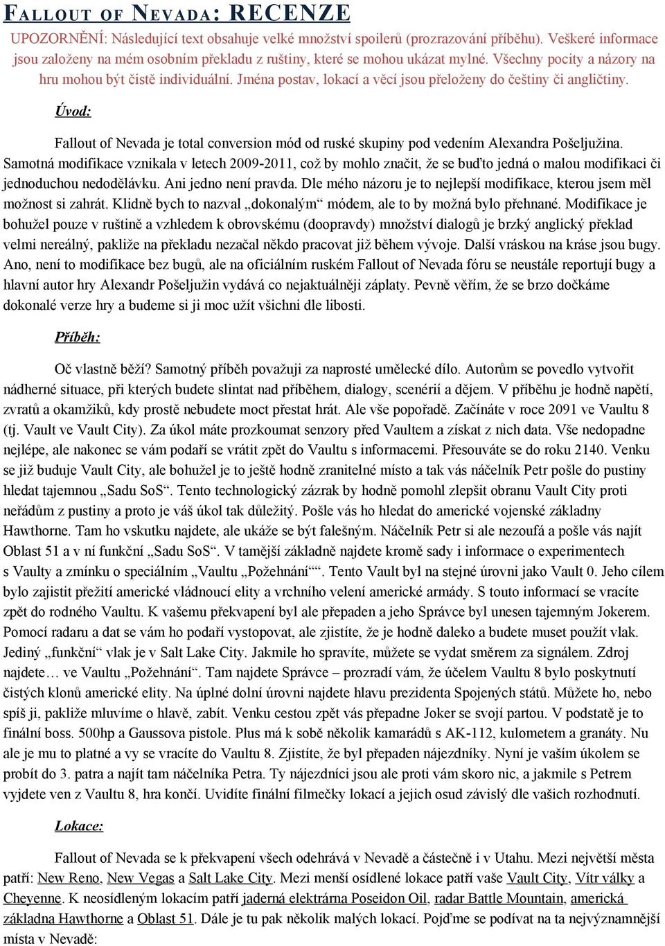 Jména postav, lokací a věcí jsou přeloženy do češtiny či angličtiny. Úvod: Fallout of Nevada je total conversion mód od ruské skupiny pod vedením Alexandra Pošeljužina.