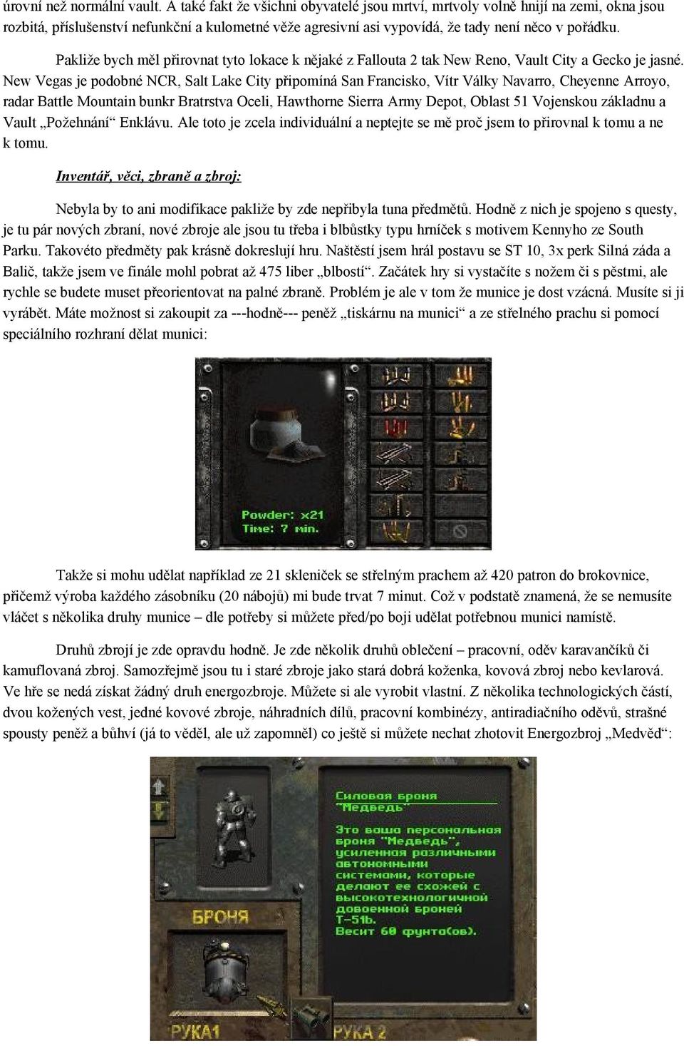 Pakliže bych měl přirovnat tyto lokace k nějaké z Fallouta 2 tak New Reno, Vault City a Gecko je jasné.