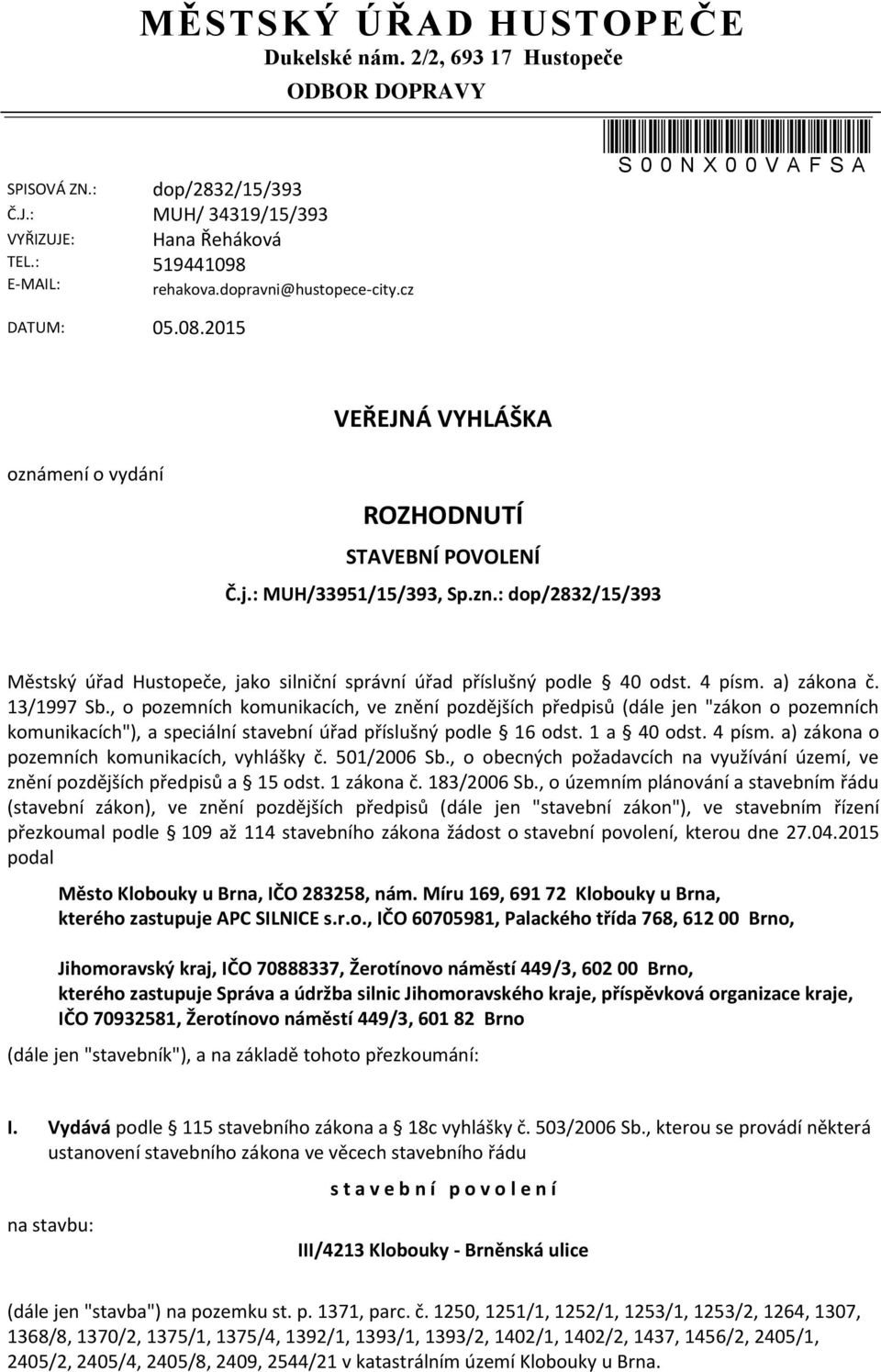 : MUH/33951/15/393, Sp.zn.: dop/2832/15/393 Městský úřad Hustopeče, jako silniční správní úřad příslušný podle 40 odst. 4 písm. a) zákona č. 13/1997 Sb.