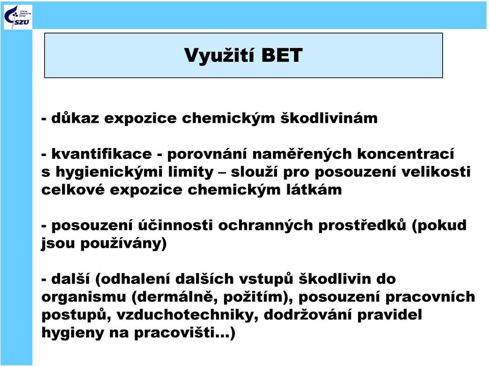 účinnosti ochranných prostředků (pokud jsou používány) - další (odhalení dalších vstupů škodlivin do