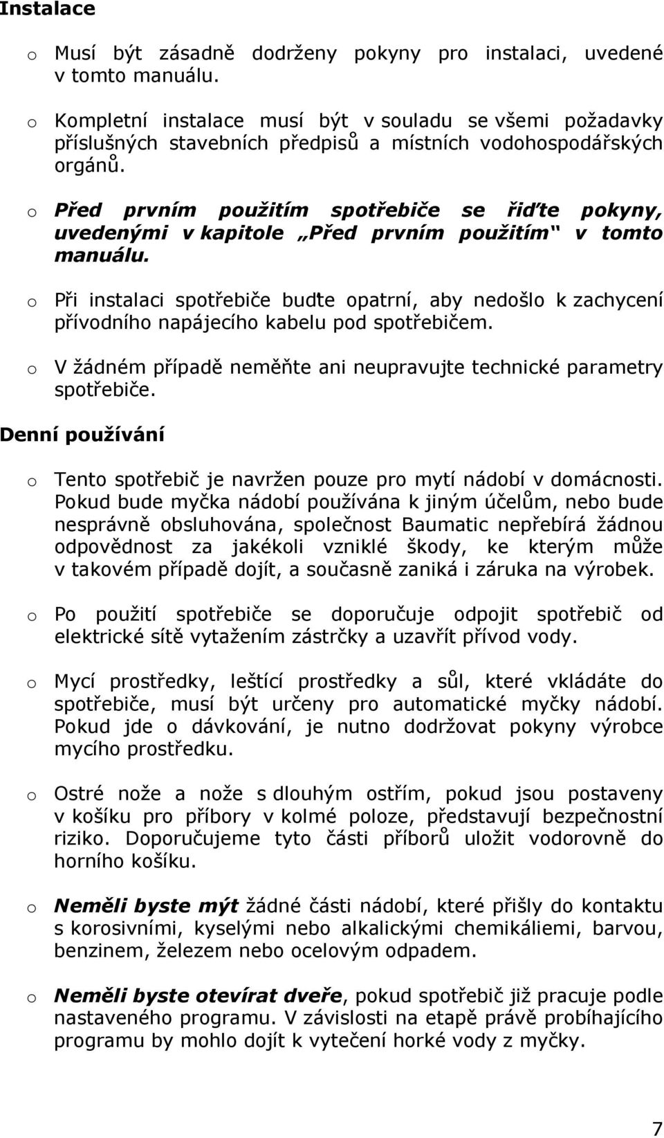 o Před prvním použitím spotřebiče se řiďte pokyny, uvedenými v kapitole Před prvním použitím v tomto manuálu.