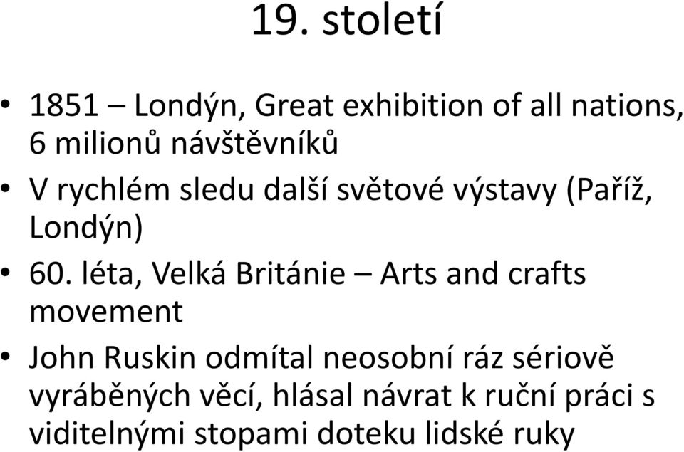 léta, Velká Británie Arts and crafts movement John Ruskin odmítal neosobní