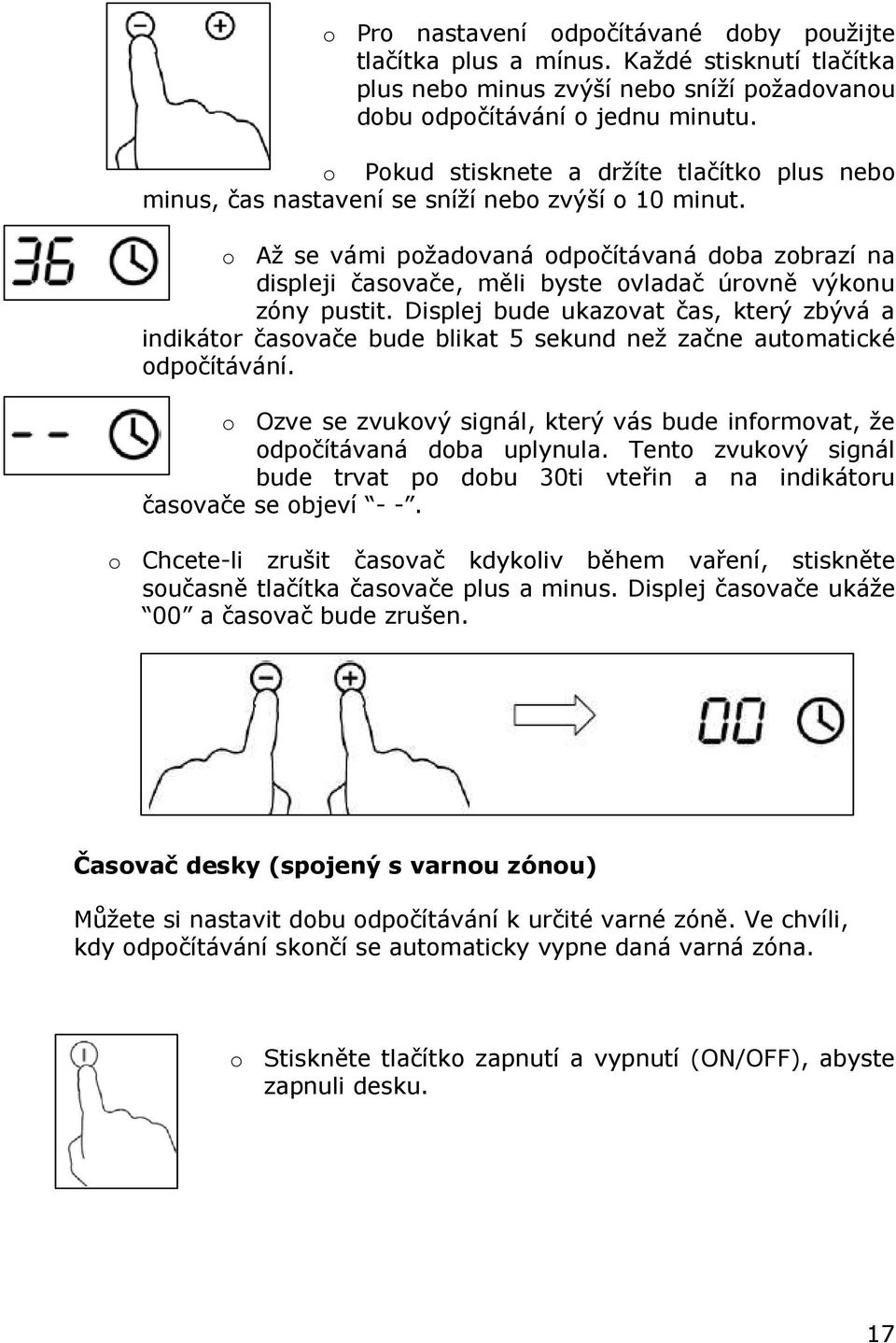 o Až se vámi požadovaná odpočítávaná doba zobrazí na displeji časovače, měli byste ovladač úrovně výkonu zóny pustit.