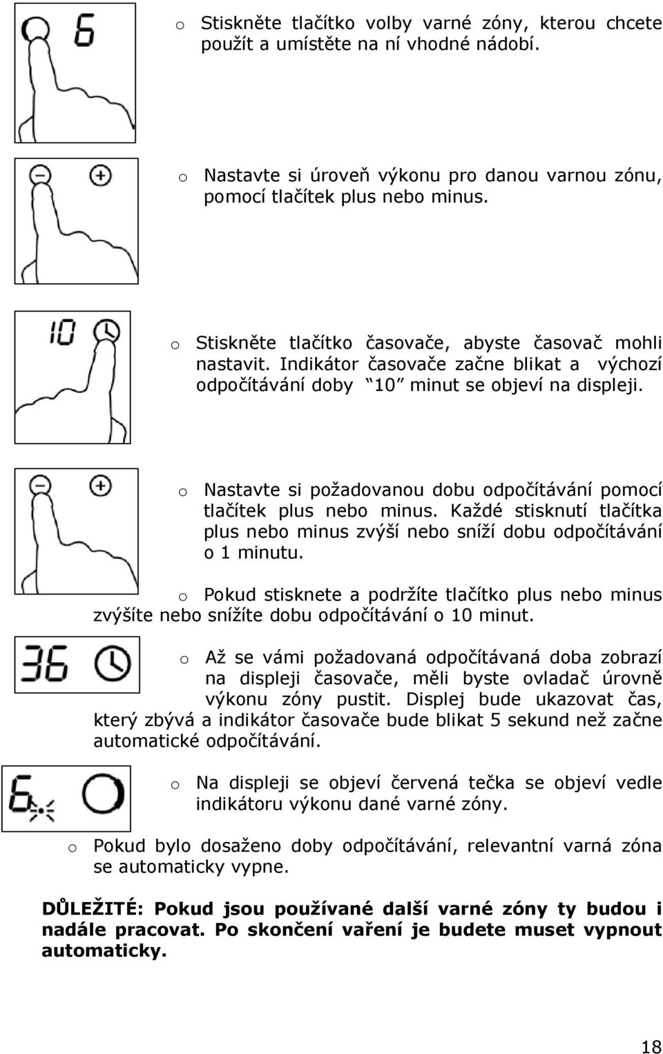 o Nastavte si požadovanou dobu odpočítávání pomocí tlačítek plus nebo minus. Každé stisknutí tlačítka plus nebo minus zvýší nebo sníží dobu odpočítávání o 1 minutu.