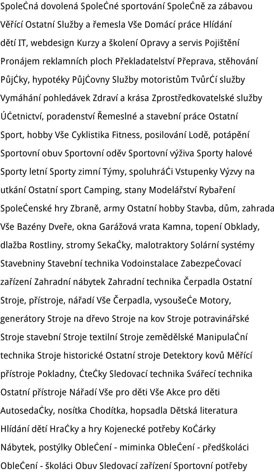 stavební práce Ostatní Sport, hobby Vše Cyklistika Fitness, posilování Lodě, potápění Sportovní obuv Sportovní oděv Sportovní výživa Sporty halové Sporty letní Sporty zimní Týmy, spoluhráči Vstupenky