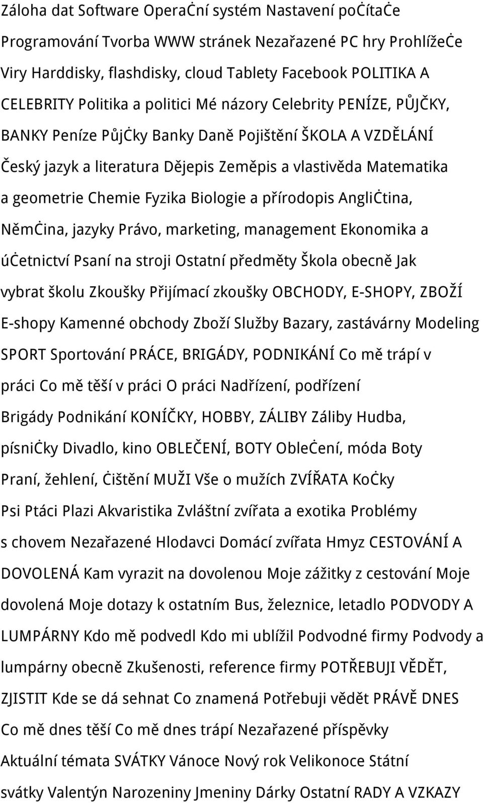 Biologie a přírodopis Angličtina, Němčina, jazyky Právo, marketing, management Ekonomika a účetnictví Psaní na stroji Ostatní předměty Škola obecně Jak vybrat školu Zkoušky Přijímací zkoušky OBCHODY,
