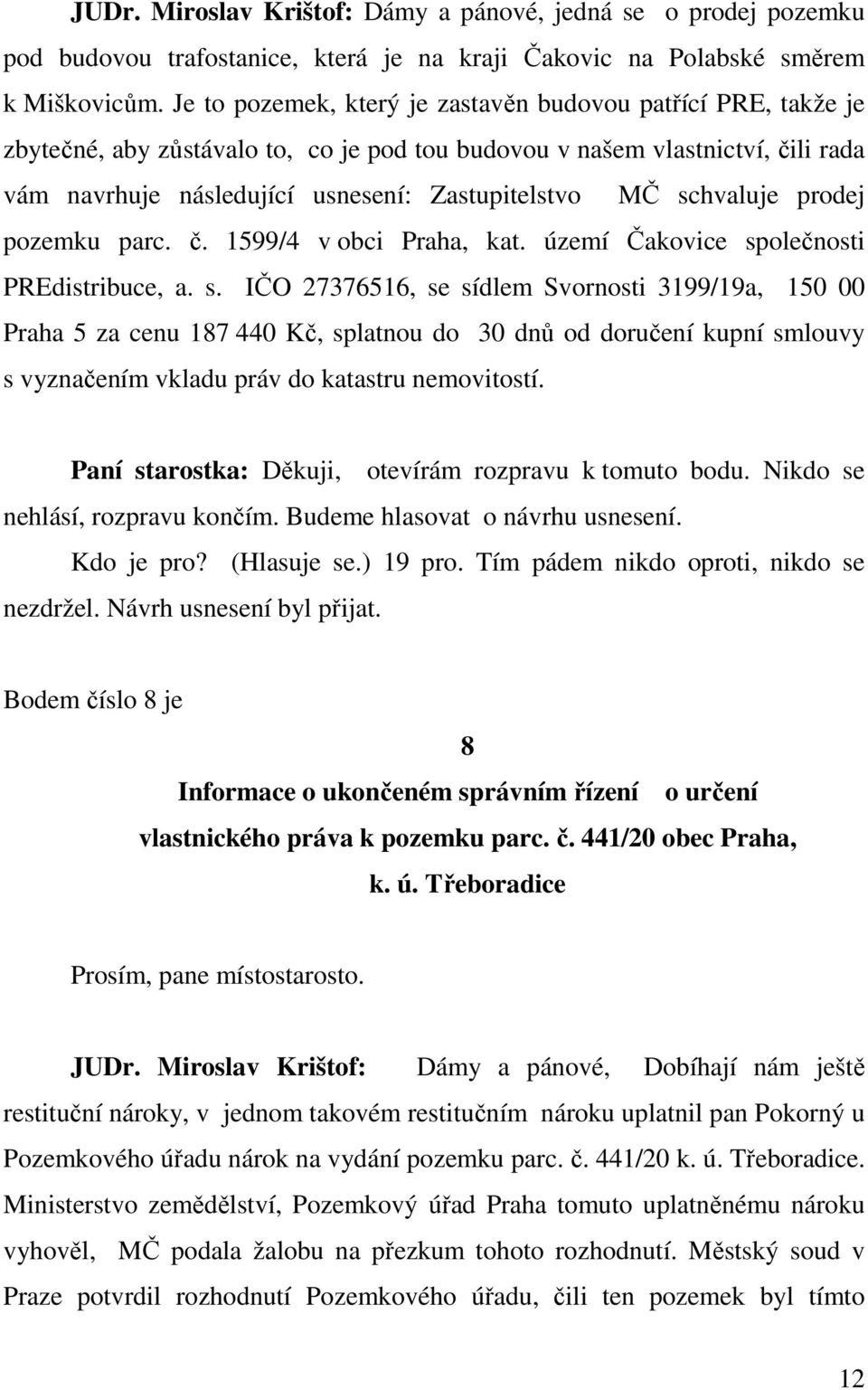 schvaluje prodej pozemku parc. č. 1599/4 v obci Praha, kat. území Čakovice sp