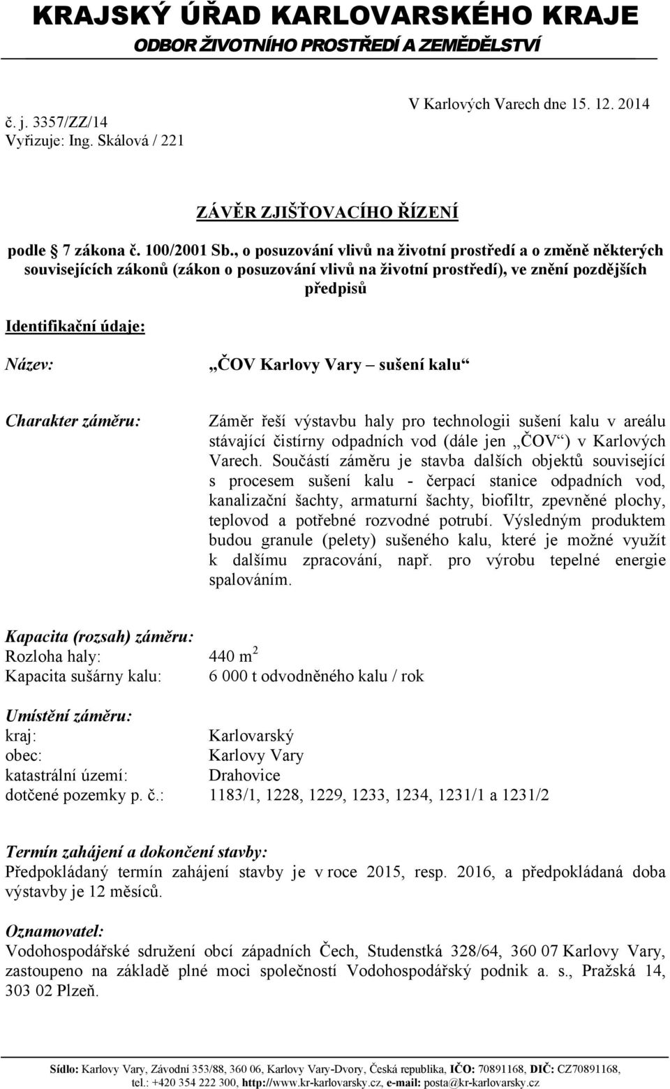 , o posuzování vlivů na životní prostředí a o změně některých souvisejících zákonů (zákon o posuzování vlivů na životní prostředí), ve znění pozdějších předpisů Identifikační údaje: Název: ČOV