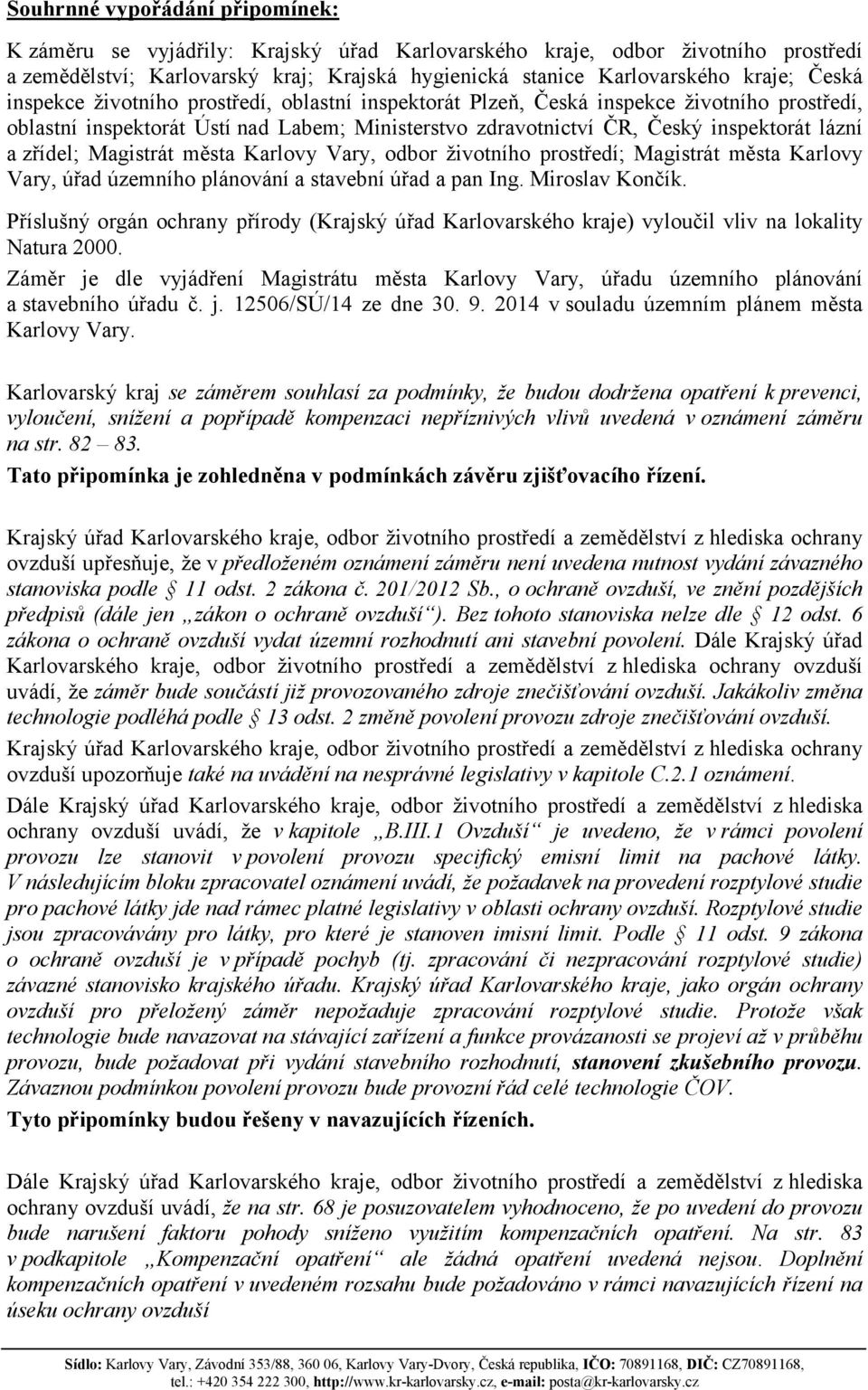 zřídel; Magistrát města Karlovy Vary, odbor životního prostředí; Magistrát města Karlovy Vary, úřad územního plánování a stavební úřad a pan Ing. Miroslav Končík.