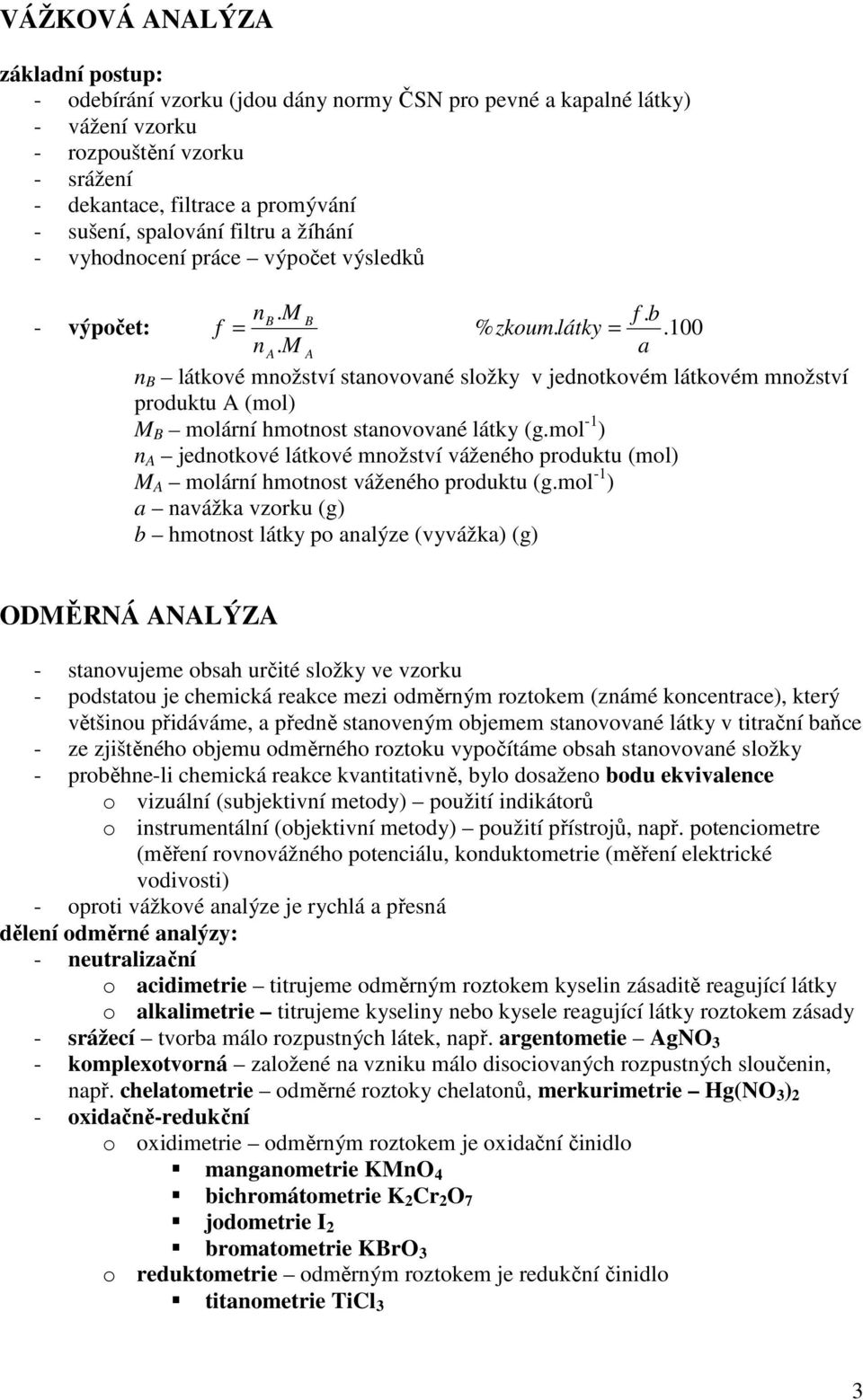 A a n B látkové množství stanovované složky v jednotkovém látkovém množství produktu A (mol) B molární hmotnost stanovované látky (g.