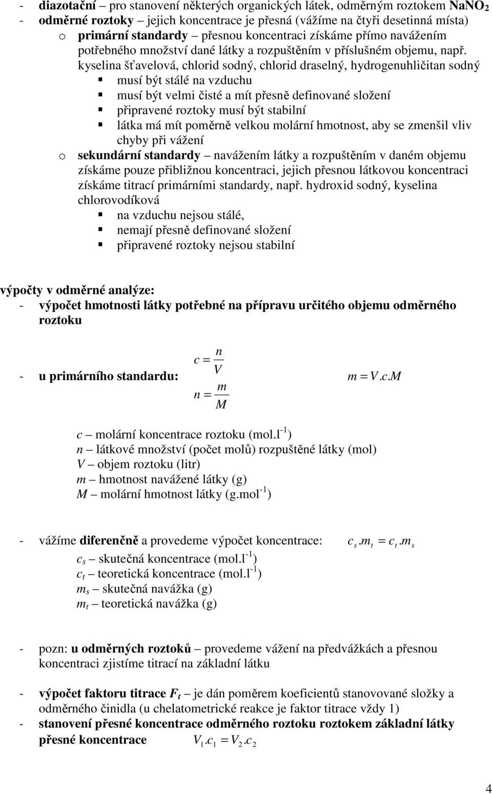 kyselina šťavelová, chlorid sodný, chlorid draselný, hydrogenuhličitan sodný musí být stálé na vzduchu musí být velmi čisté a mít přesně definované složení připravené roztoky musí být stabilní látka