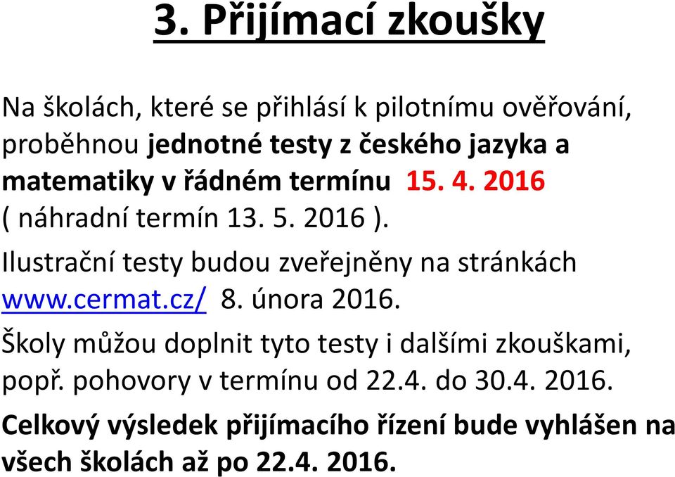 Ilustrační testy budou zveřejněny na stránkách www.cermat.cz/ 8. února 2016.