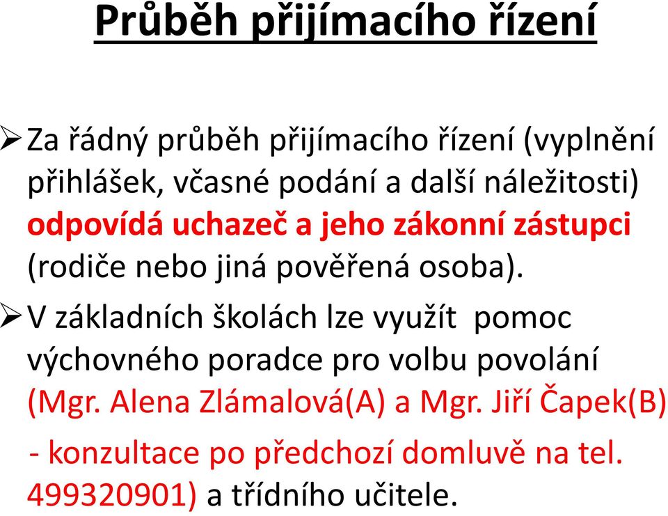 V základních školách lze využít pomoc výchovného poradce pro volbu povolání (Mgr.