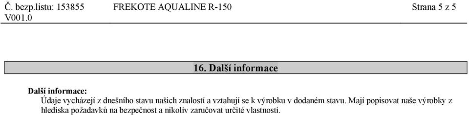 našich znalostí a vztahují se k výrobku v dodaném stavu.