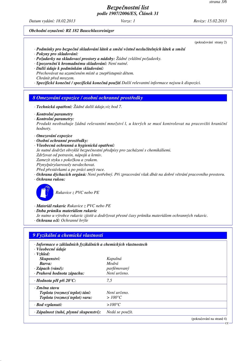 Specifické konečné / specifická konečná použití Další relevantní informace nejsou k dispozici.