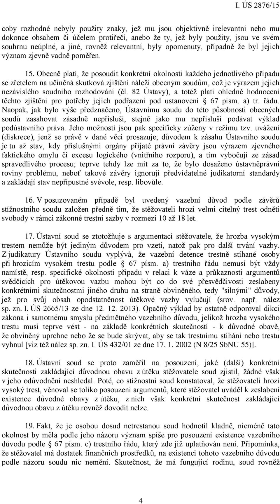 Obecně platí, že posoudit konkrétní okolnosti každého jednotlivého případu se zřetelem na učiněná skutková zjištění náleží obecným soudům, což je výrazem jejich nezávislého soudního rozhodování (čl.