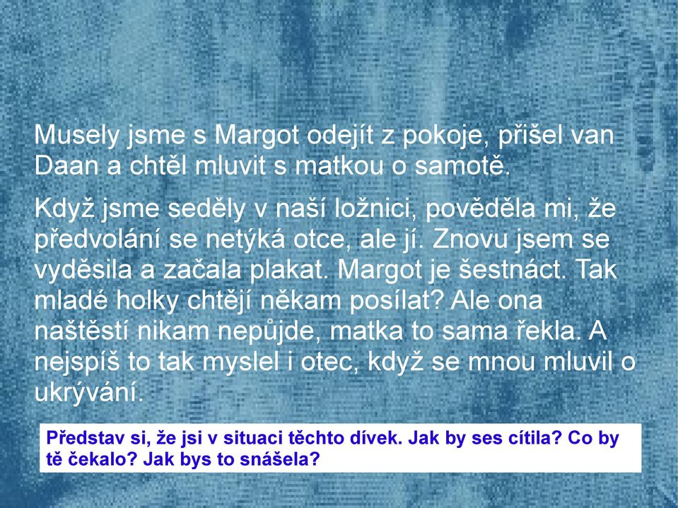 Znovu jsem se vyděsila a začala plakat. Margot je šestnáct. Tak mladé holky chtějí někam posílat?