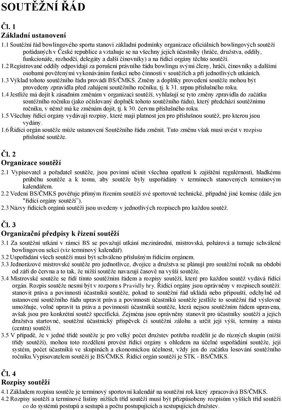 oddíly, funkcionáře, rozhodčí, delegáty a další činovníky) a na řídící orgány těchto soutěží. 1.