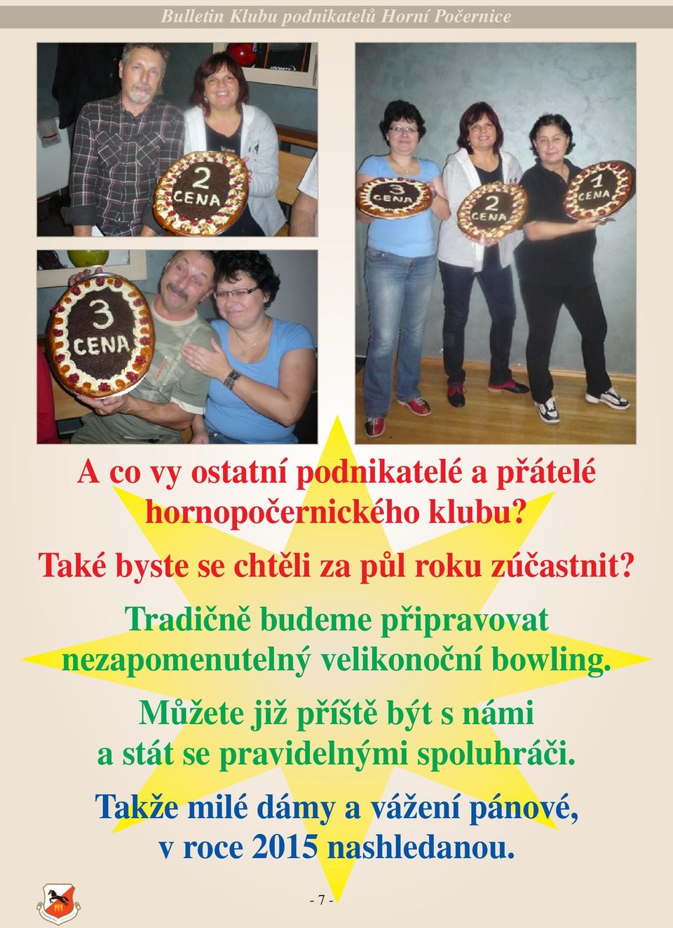 Tradičně budeme připravovat nezapomenutelný velikonoční bowling.