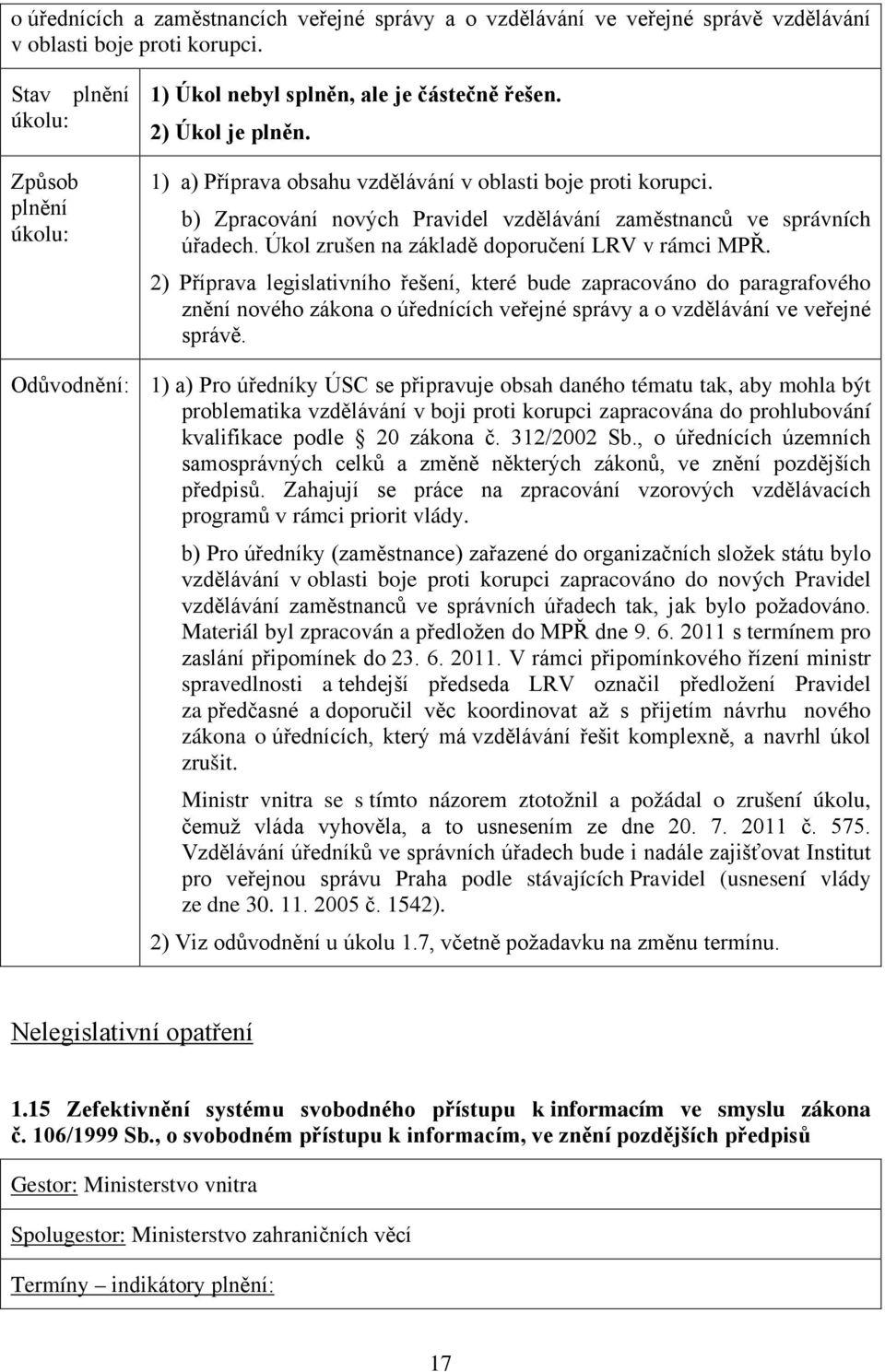 2) Příprava legislativního řešení, které bude zapracováno do paragrafového znění nového zákona o úřednících veřejné správy a o vzdělávání ve veřejné správě.