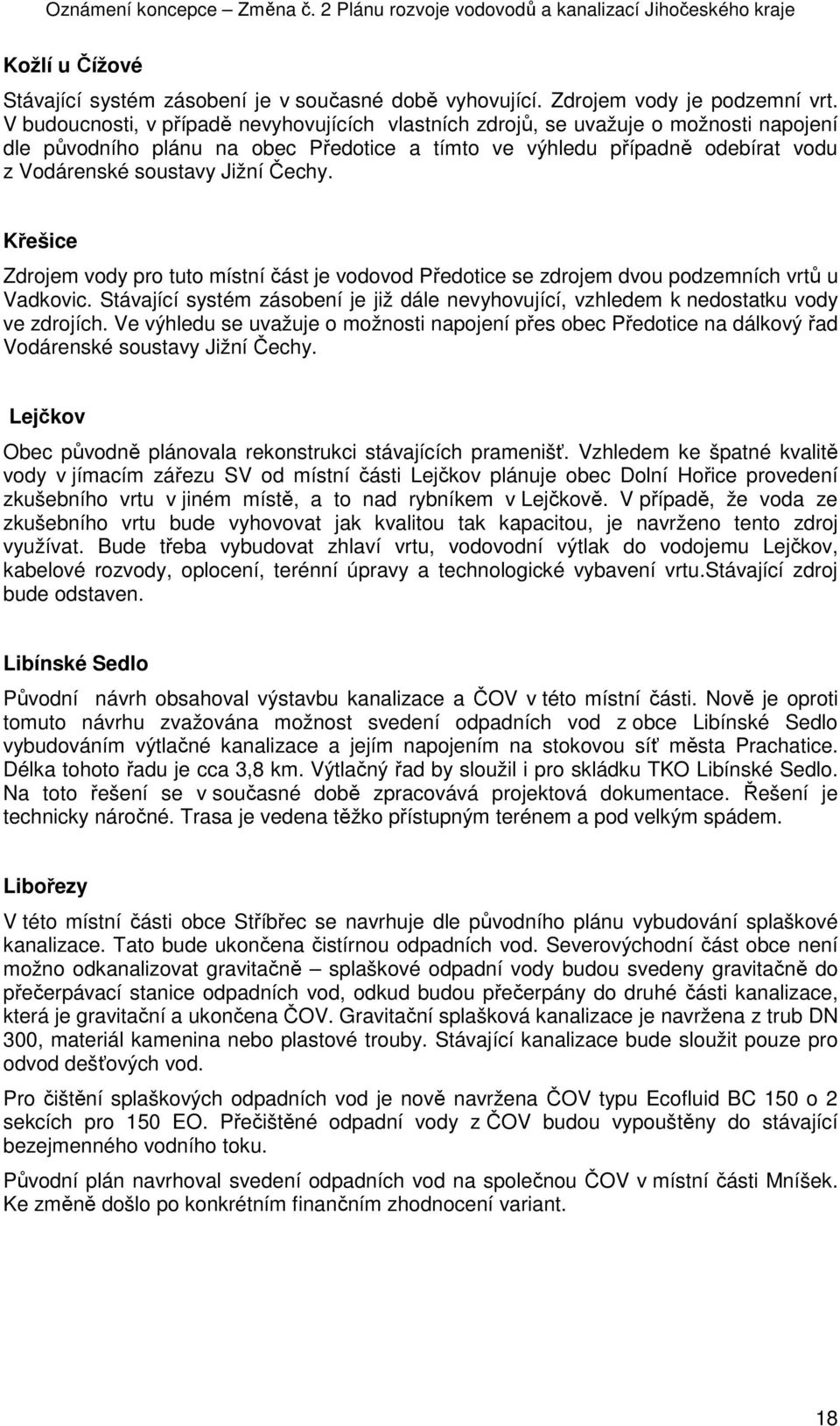 Čechy. Křešice Zdrojem vody pro tuto místní část je vodovod Předotice se zdrojem dvou podzemních vrtů u Vadkovic.