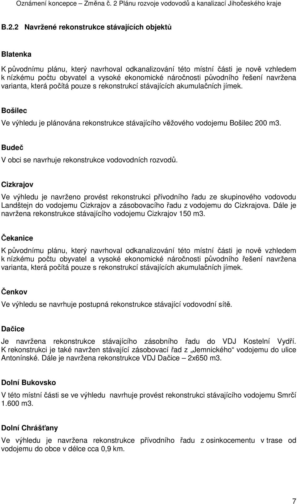 Budeč V obci se navrhuje rekonstrukce vodovodních rozvodů.