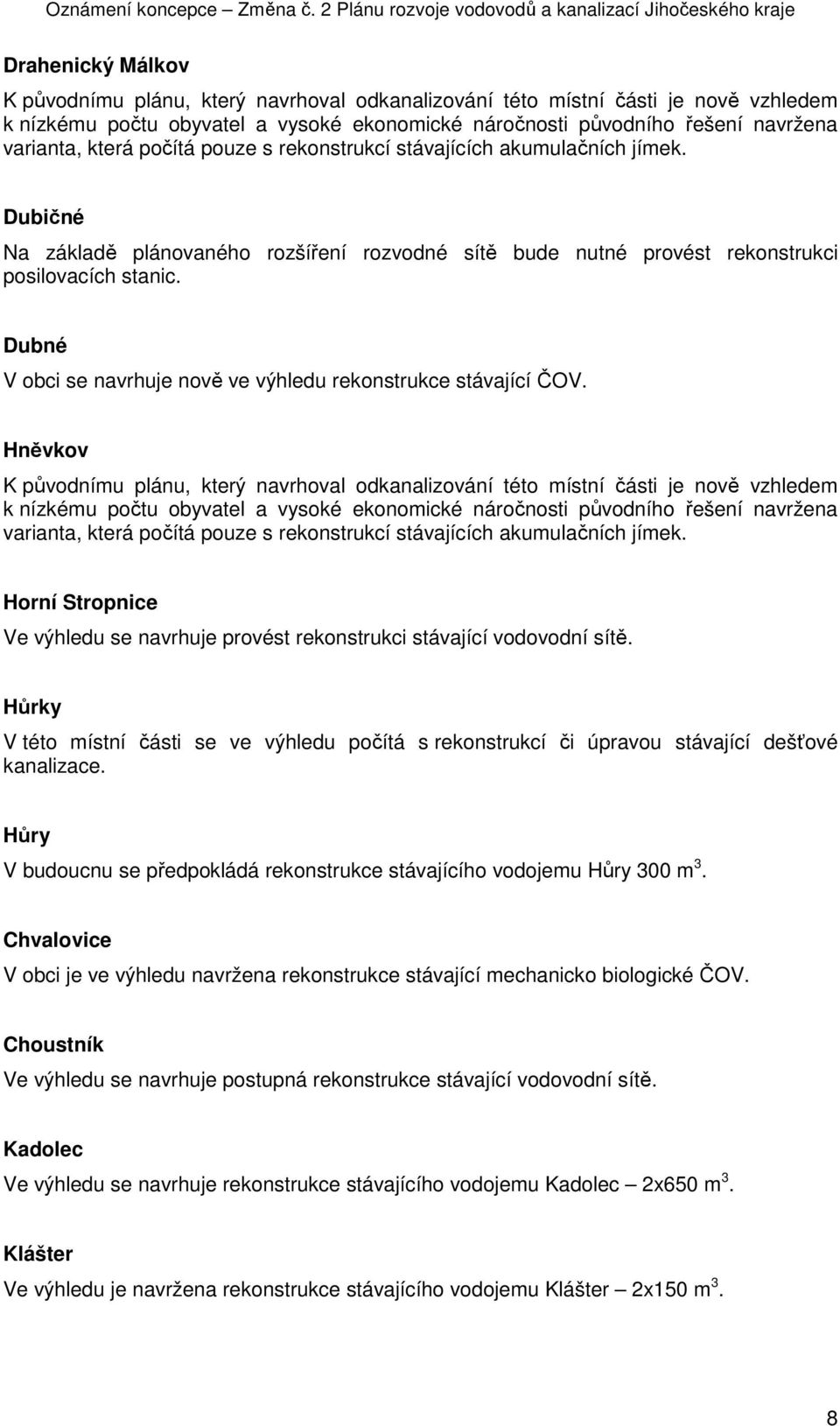 Dubné V obci se navrhuje nově ve výhledu rekonstrukce stávající ČOV.