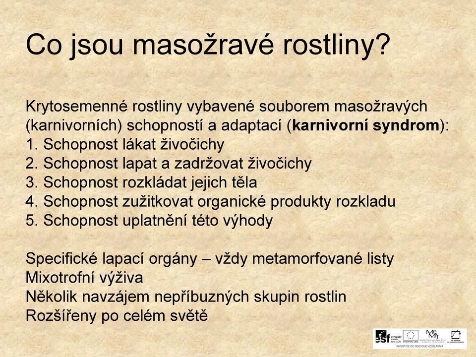 Schopnost lákat živočichy 2. Schopnost lapat a zadržovat živočichy 3. Schopnost rozkládat jejich těla 4.