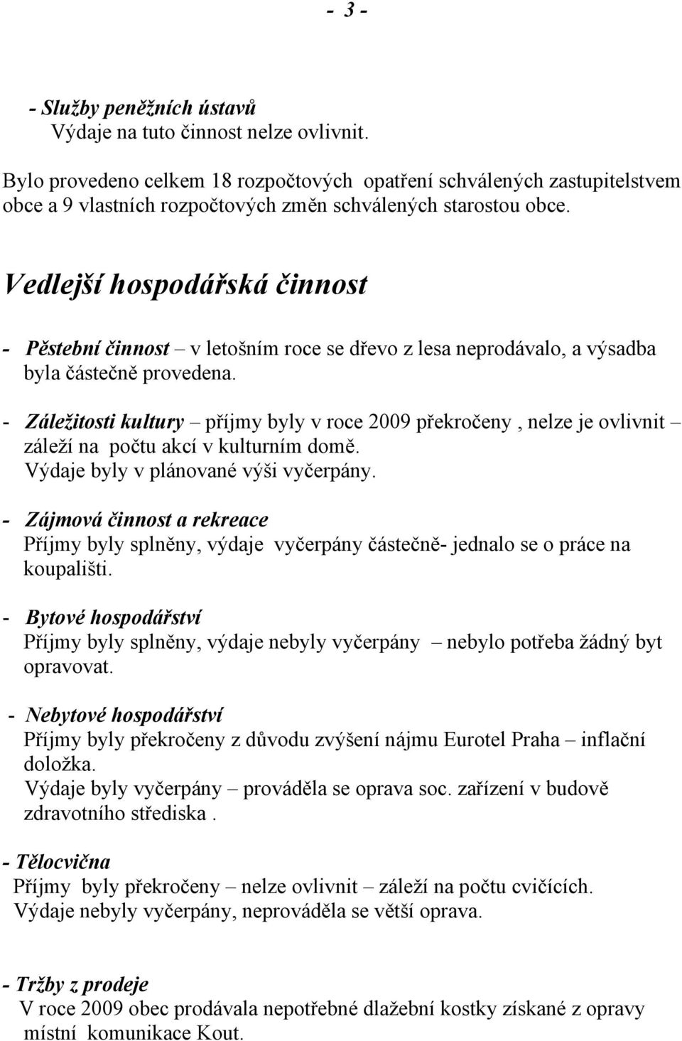 Vedlejší hospodářská činnost - Pěstební činnost v letošním roce se dřevo z lesa neprodávalo, a výsadba byla částečně provedena.