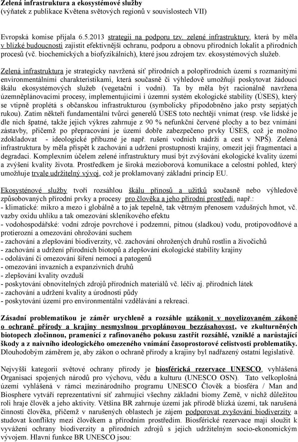 biochemických a biofyzikálních), které jsou zdrojem tzv. ekosystémových služeb.
