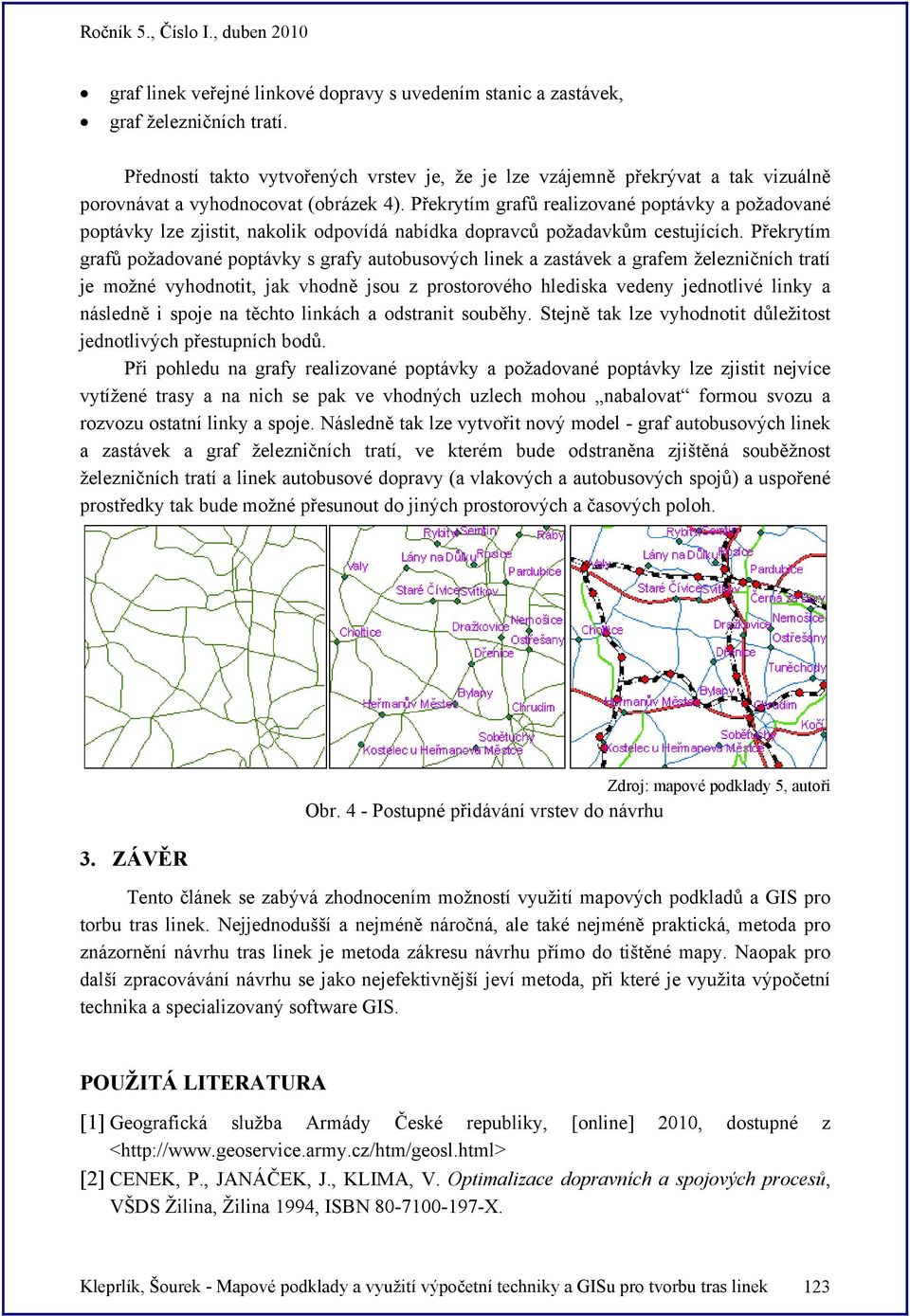 Překrytím grafů realizované poptávky a požadované poptávky lze zjistit, nakolik odpovídá nabídka dopravců požadavkům cestujících.